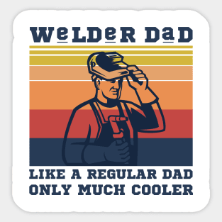 Welder dad like a regular dad only much cooler Sticker